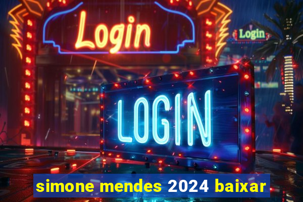 simone mendes 2024 baixar